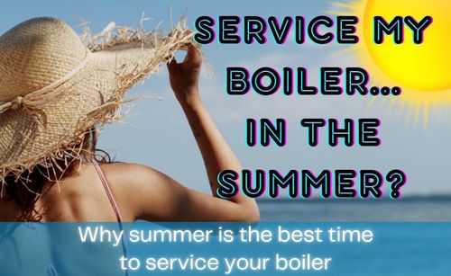 Why Summer is the best time to Service your boiler